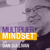 Multiplier Mindset® with Dan Sullivan - Dan Sullivan and Strategic Coach