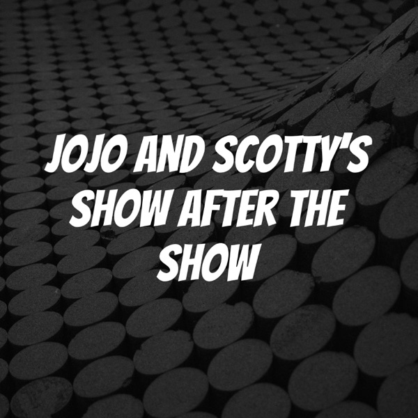 JoJo and Scotty's Show After The Show Artwork