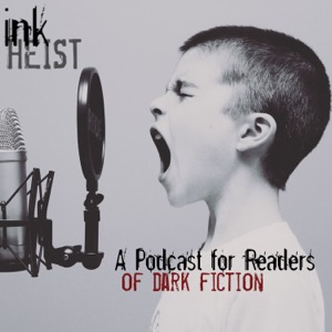 Ink Heist - A Podcast for Readers of Dark Fiction