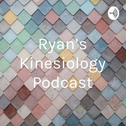 Ryan’s Kinesiology Podcast