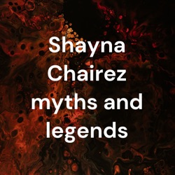Shayna Chairez myths and legends