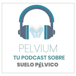 Pélvium, tu podcast sobre suelo pélvico