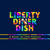 Liberty Diner Dish | A Queer As Folk Podcast - Liberty Diner Dish