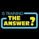 Is Training The Answer?