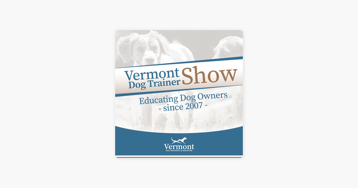 ‎Vermont Dog Trainer Show Recall & Relationship Talking Dogs Radio