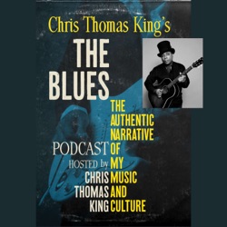 Chris Thomas King's The Blues: The Authentic Narrative Podcast