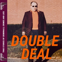 Double Deal - True Stories of Criminals, Crimes and Lies podcast