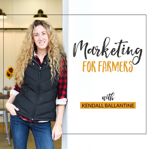 Marketing For Farmers with Kendall Ballantine