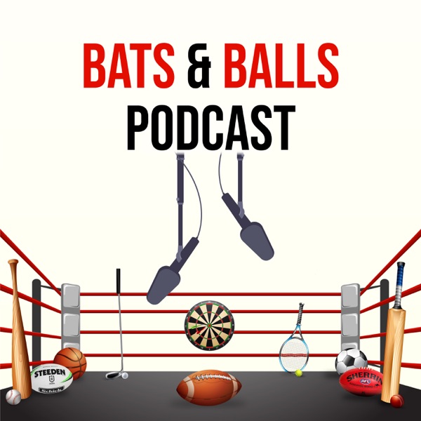 Bats and Balls Podcast Artwork