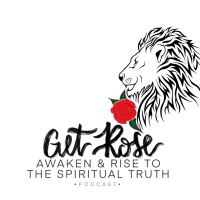 Get Rose: Awaken & Rise to the Spiritual Truth Get Rose: Awaken & Rise to the Spiritual Truth