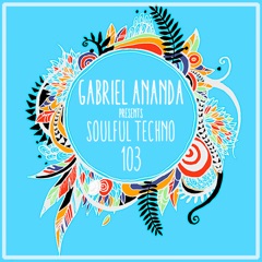 Gabriel Ananda Presents Soulful Techno 103 feat Michael Walken