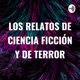 LOS RELATOS DE CIENCIA FICCIÓN Y DE TERROR