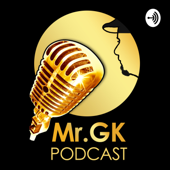 Mr.GK Podcast - Mr.GK Podcast