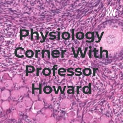 Physiology Corner With Professor Howard