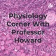 Physiology Corner With Professor Howard