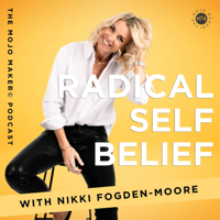 Radical Self Belief - The Mojo Maker© Podcast podcast