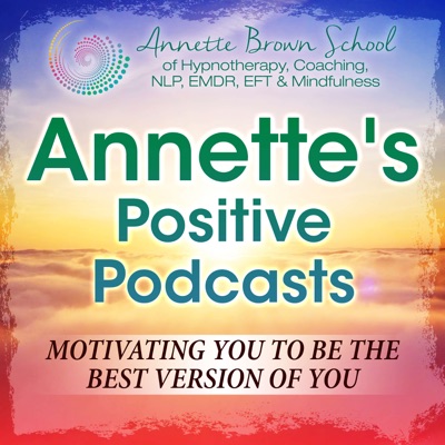 Annette's Positive Podcasts Annette's Positive Podcasts