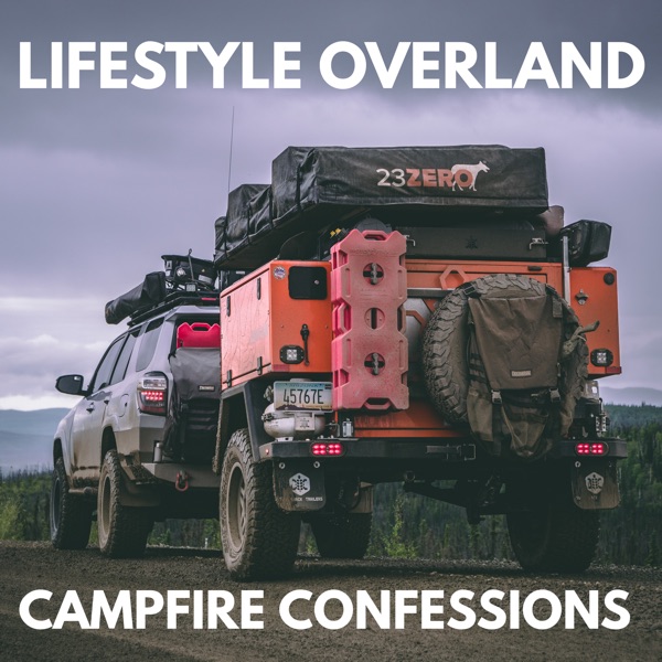Lifestyle Overland: Campfire Confessions