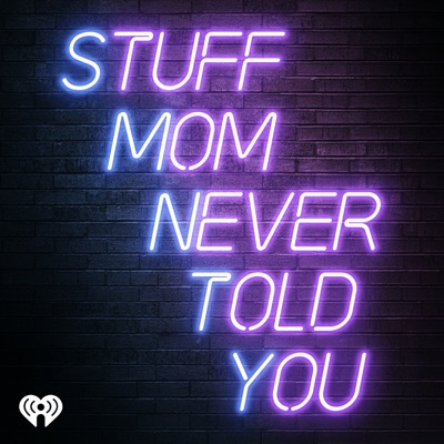 Stuff Mom Never Told You Stuff Mom Never Told You