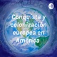 La conquista y colonización europea en América representa el sometimiento...