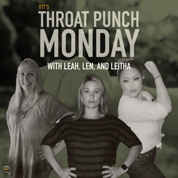 Vtt's Throat Punch Monday with Len, Leah and Leitha Artwork