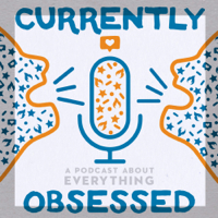 Currently Obsessed podcast
