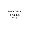 RAYGUN TALKS PODCAST artwork