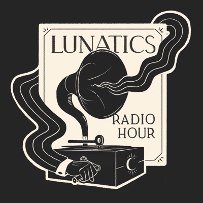 Lunatics Radio Hour Lunatics Radio Hour