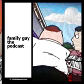 Family Guy: The Podcast - thesmalldude