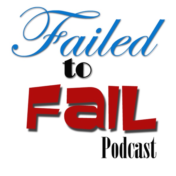 Failed to Fail Podcast Artwork