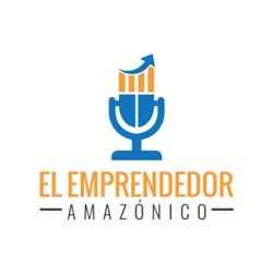 El Podcast del Emprendedor Amazonico Online Business Amazon y Más en Español