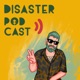 Disaster Podcast Ep.7