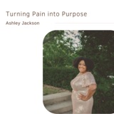 Turning Pain into Purpose | Ashley Jackson
