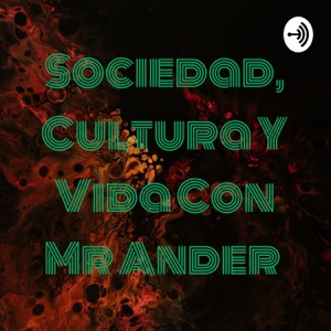 Sociedad, Cultura Y Vida Con Mr Ander