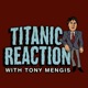 Titanic Reaction with Tony Mengis