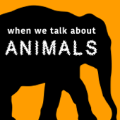 When We Talk About Animals - Yale Podcast Network