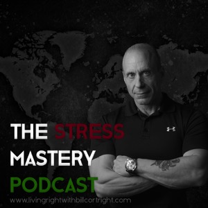 The Stress Mastery Podcast: Living Right with Bill Cortright
