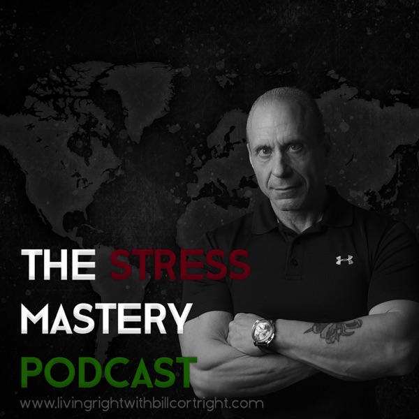 The Stress Mastery Podcast: Living Right with Bill Cortright Artwork