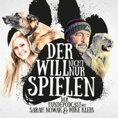 Der will nicht nur spielen - der Hundepodcast mit Sarah Nowak und Mike Kleiß - Sarah Nowak und Mike Kleiß