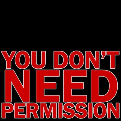 You Don't Need Permission