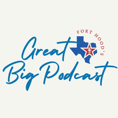 Fort Hood's Great Big Podcast Fort Hood's Great Big Podcast