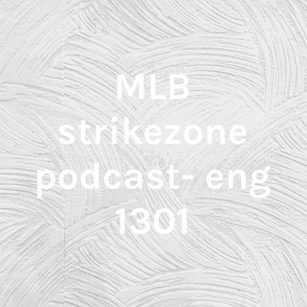 MLB strikezone podcast- eng 1301 Artwork