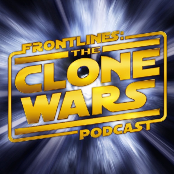 Frontlines: The Clone Wars Podcast - Star Wars: The Clone Wars News and Commentary