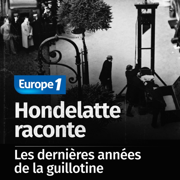 Hondelatte raconte, les séries - Les dernières années de la guillotine