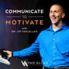 Communicate to Motivate - Jim Van Allan