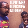 Too Black Too Nerdy Podcast artwork
