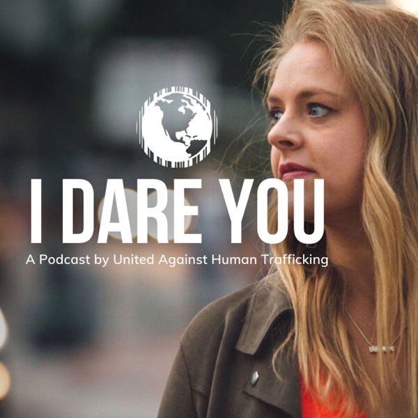 I Dare You - A Podcast by United Against Human Trafficking