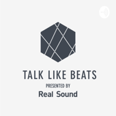 TALK LIKE BEATS presented by Real Sound - Real Sound
