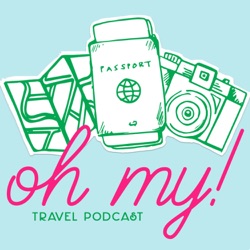 Oh My! Travel Podcast