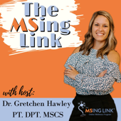 The MSing Link - Dr. Gretchen Hawley PT, DPT, MSCS